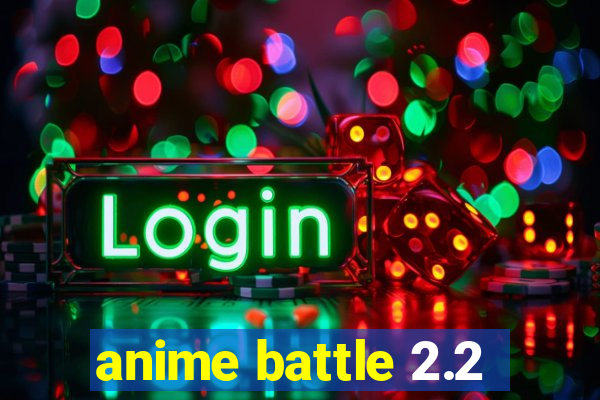 anime battle 2.2